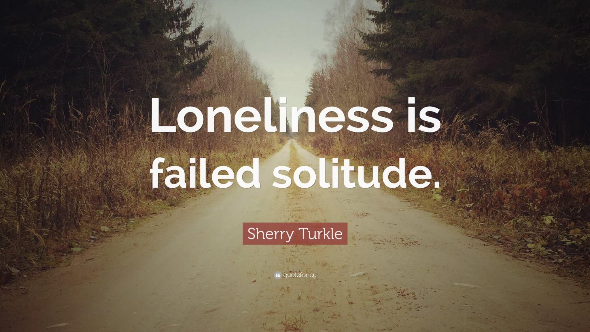 1175283-Sherry-Turkle-Quote-Loneliness-is-failed-solitude ⋆ Quantum
